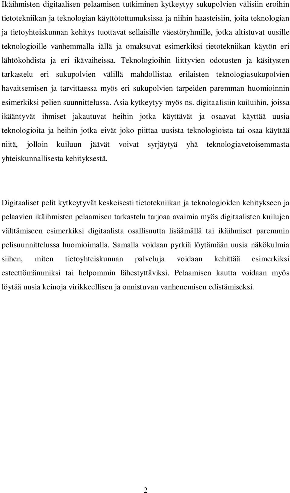 Teknologioihin liittyvien odotusten ja käsitysten tarkastelu eri sukupolvien välillä mahdollistaa erilaisten teknologiasukupolvien havaitsemisen ja tarvittaessa myös eri sukupolvien tarpeiden