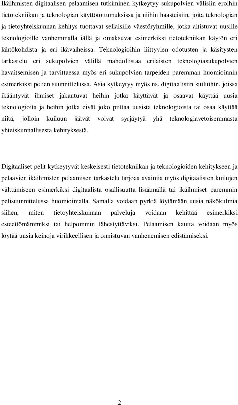 Teknologioihin liittyvien odotusten ja käsitysten tarkastelu eri sukupolvien välillä mahdollistaa erilaisten teknologiasukupolvien havaitsemisen ja tarvittaessa myös eri sukupolvien tarpeiden