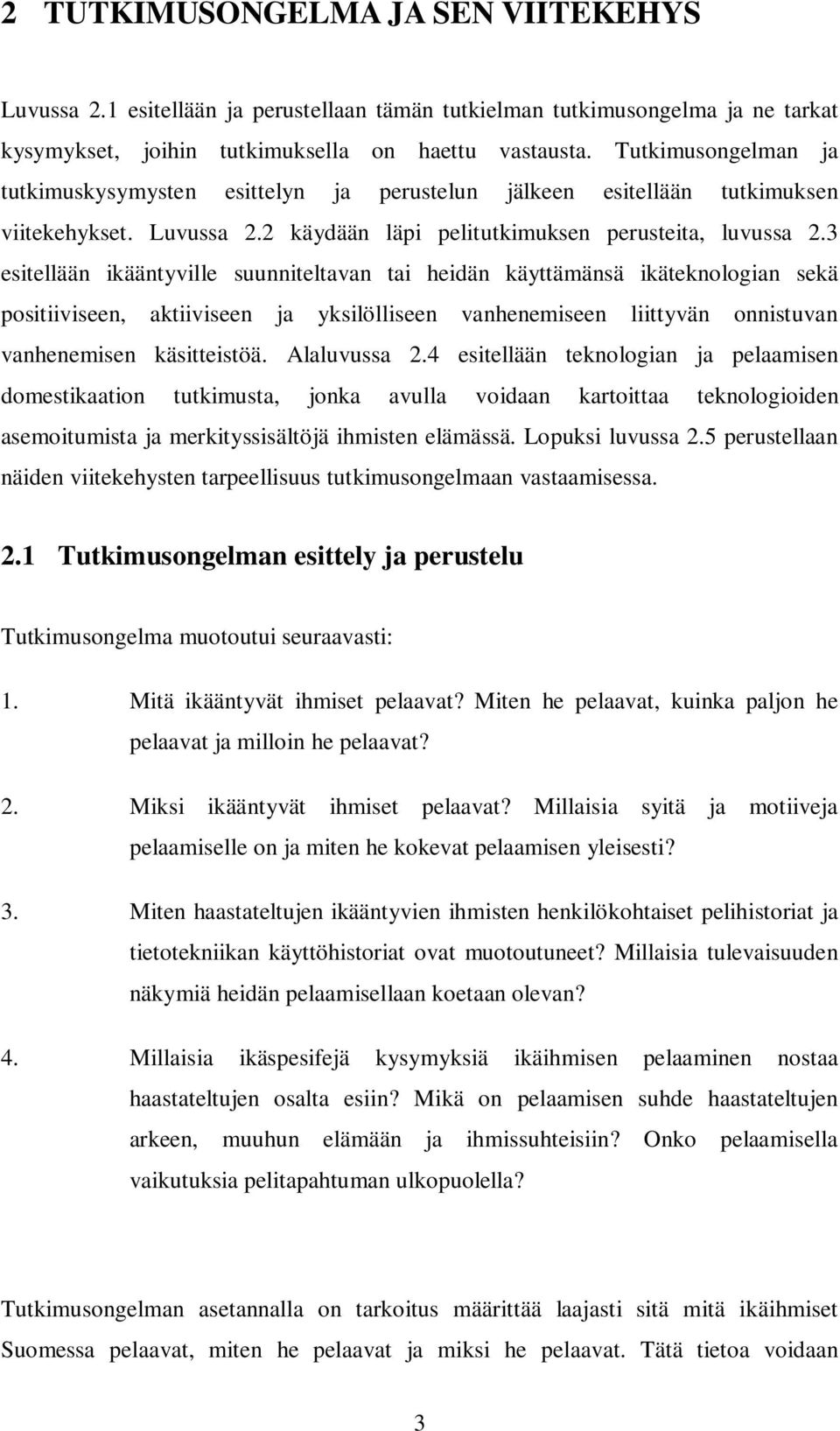 3 esitellään ikääntyville suunniteltavan tai heidän käyttämänsä ikäteknologian sekä positiiviseen, aktiiviseen ja yksilölliseen vanhenemiseen liittyvän onnistuvan vanhenemisen käsitteistöä.