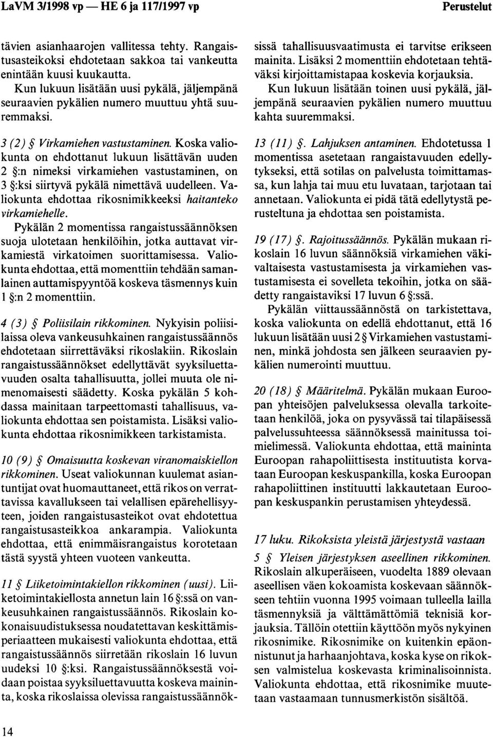 Koska valiokunta on ehdottanut lukuun lisättävän uuden 2 :n nimeksi virkamiehen vastustaminen, on 3 :ksi siirtyvä pykälä nimettävä uudelleen.