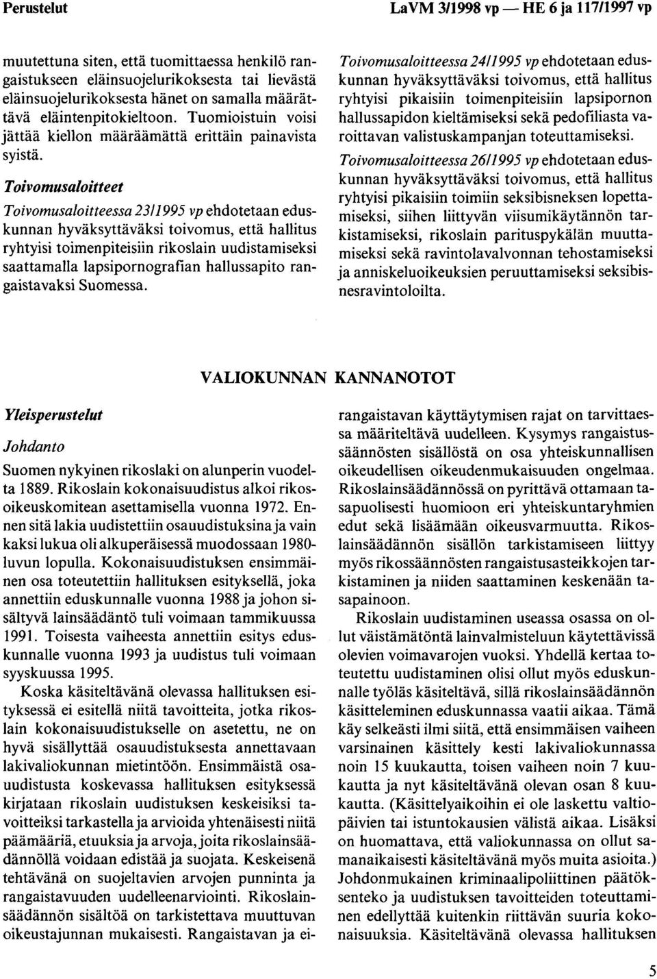 Toivomusaloitteet Toivomusa/oitteessa 23/1995 vp ehdotetaan eduskunnan hyväksyttäväksi toivomus, että hallitus ryhtyisi toimenpiteisiin rikoslain uudistamiseksi saattamalla lapsipornografian