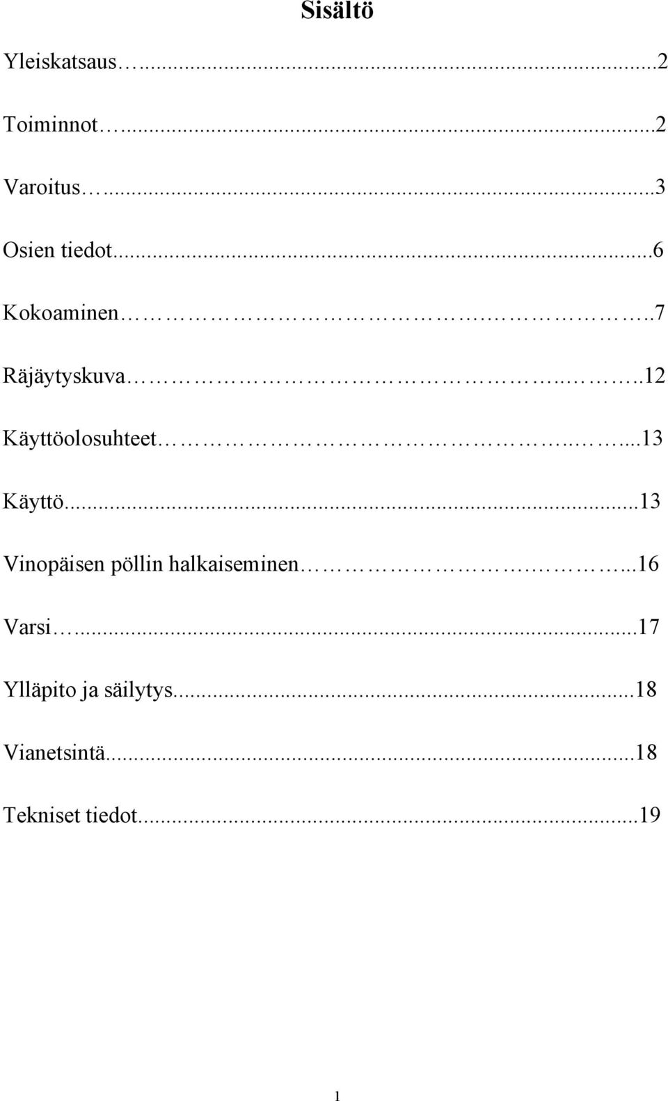 ....13 Käyttö...13 Vinopäisen pöllin halkaiseminen....16 Varsi.