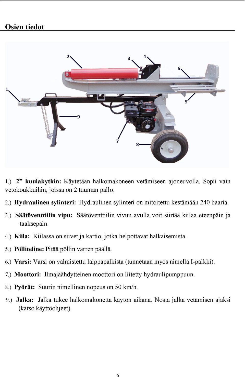 ) Pölliteline: Pitää pöllin varren päällä. 6.) Varsi: Varsi on valmistettu laippapalkista (tunnetaan myös nimellä I-palkki). 7.