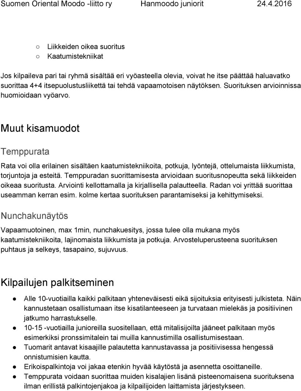 Muut kisamuodot Temppurata Rata voi olla erilainen sisältäen kaatumistekniikoita, potkuja, lyöntejä, ottelumaista liikkumista, torjuntoja ja esteitä.