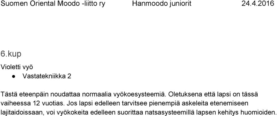 Jos lapsi edelleen tarvitsee pienempiä askeleita etenemiseen