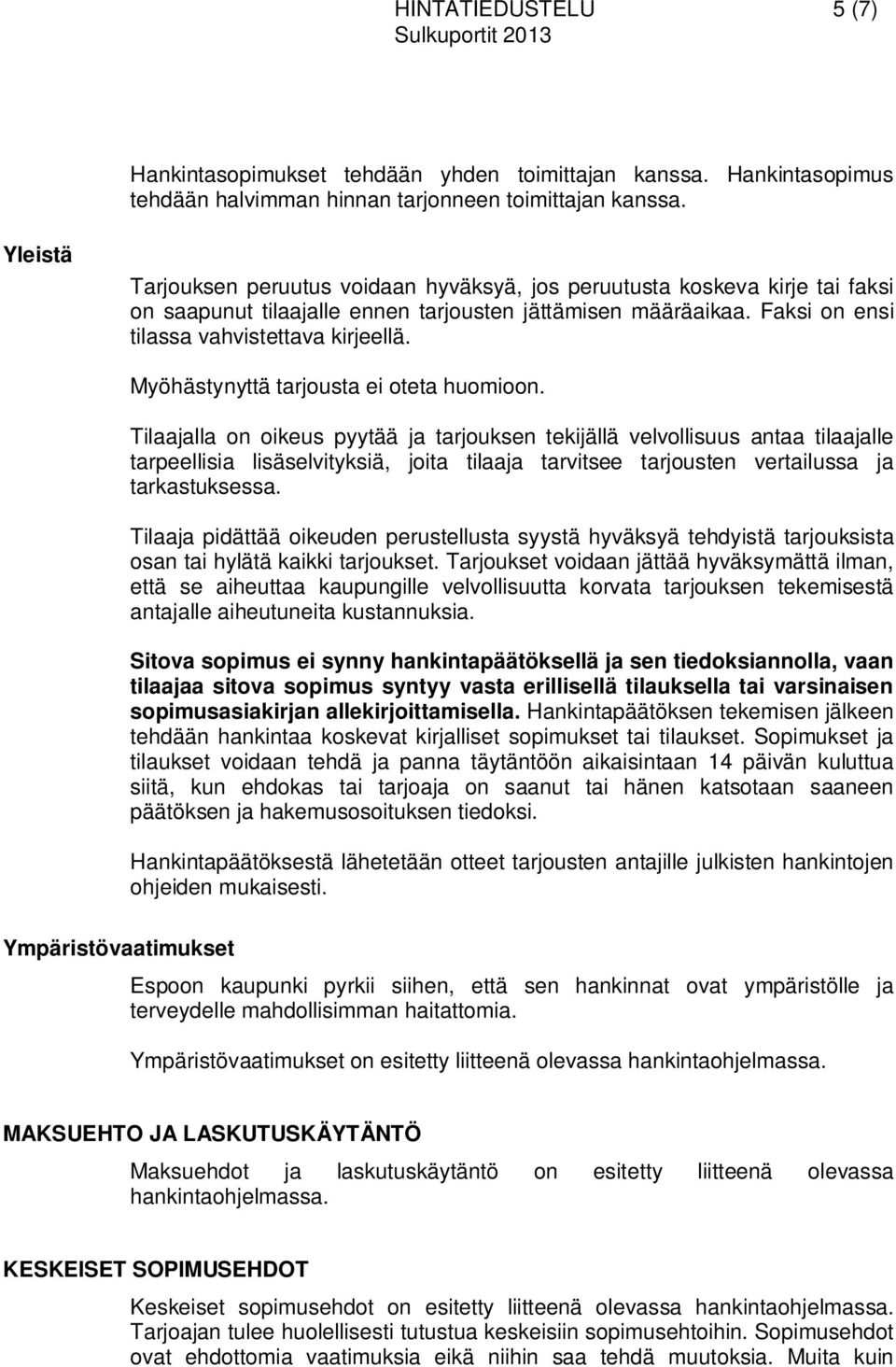 Myöhästynyttä tarjousta ei oteta huomioon.