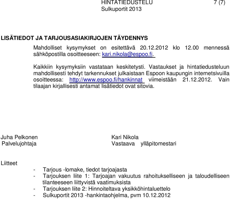 fi/hankinnat viimeistään 21.12.2012. Vain tilaajan kirjallisesti antamat lisätiedot ovat sitovia.