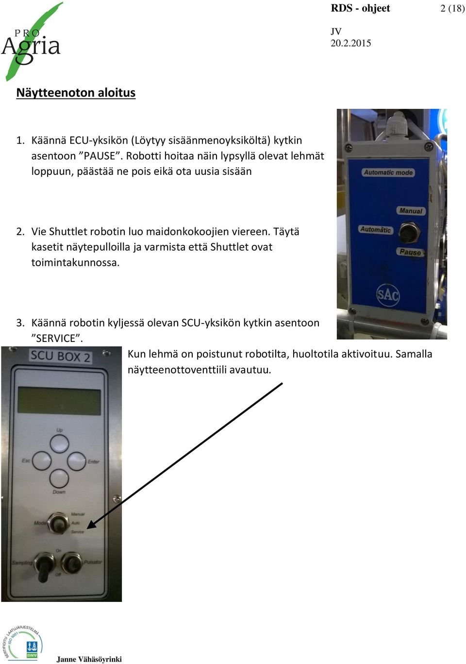 Vie Shuttlet robotin luo maidonkokoojien viereen.