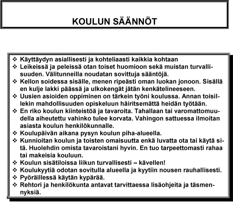 Annan toisillekin mahdollisuuden opiskeluun häiritsemättä heidän työtään. En riko koulun kiinteistöä ja tavaroita. Tahallaan tai varomattomuudella aiheutettu vahinko tulee korvata.