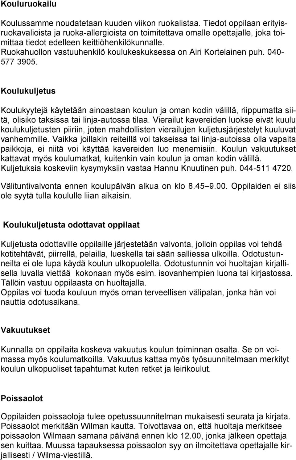 Ruokahuollon vastuuhenkilö koulukeskuksessa on Airi Kortelainen puh. 040-577 3905.