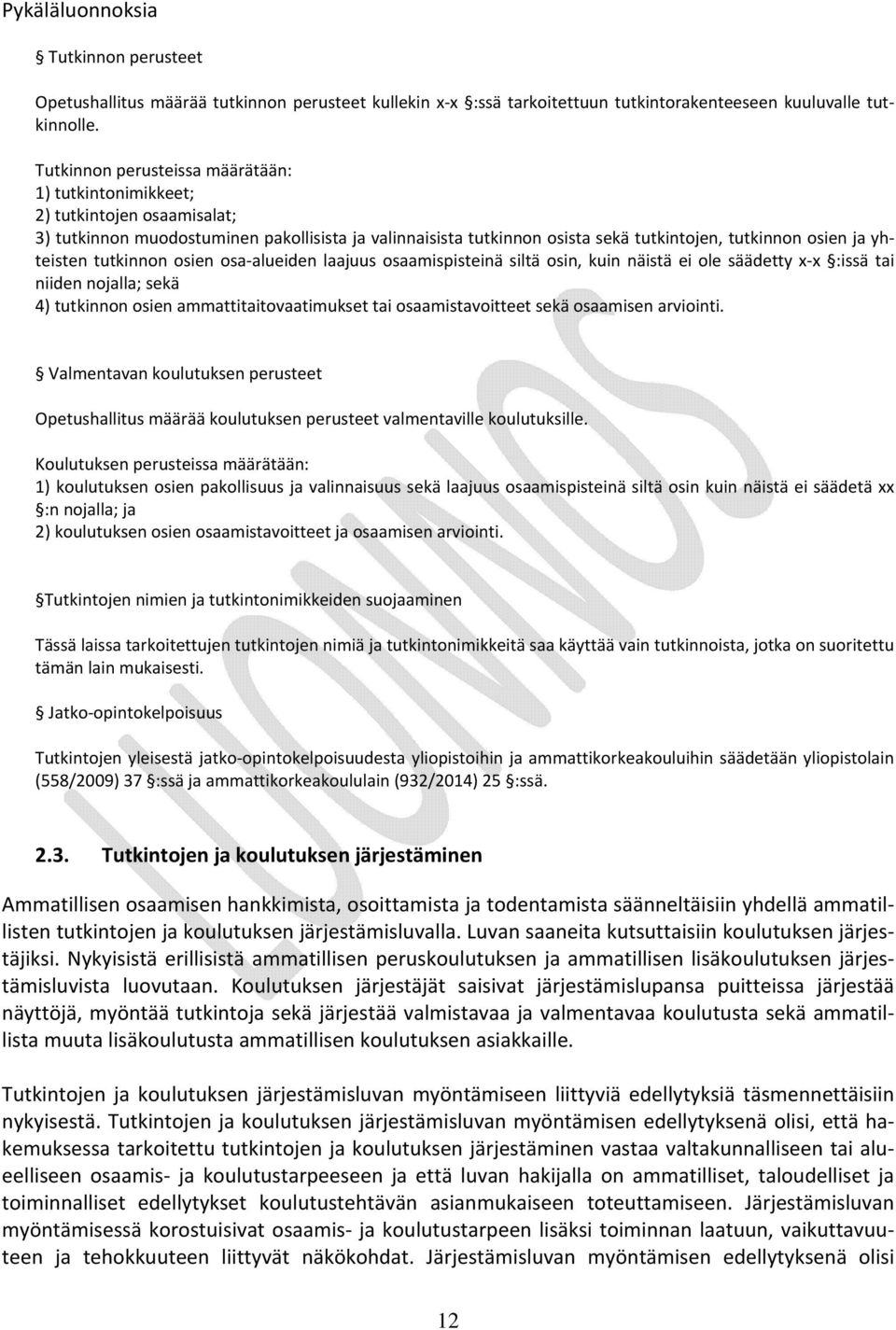 yhteisten tutkinnon osien osa alueiden laajuus osaamispisteinä siltä osin, kuin näistä ei ole säädetty x x :issä tai niiden nojalla; sekä 4) tutkinnon osien ammattitaitovaatimukset tai