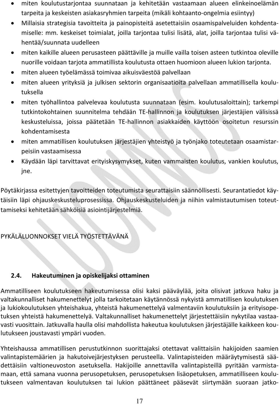 keskeiset toimialat, joilla tarjontaa tulisi lisätä, alat, joilla tarjontaa tulisi vähentää/suunnata uudelleen miten kaikille alueen perusasteen päättäville ja muille vailla toisen asteen tutkintoa