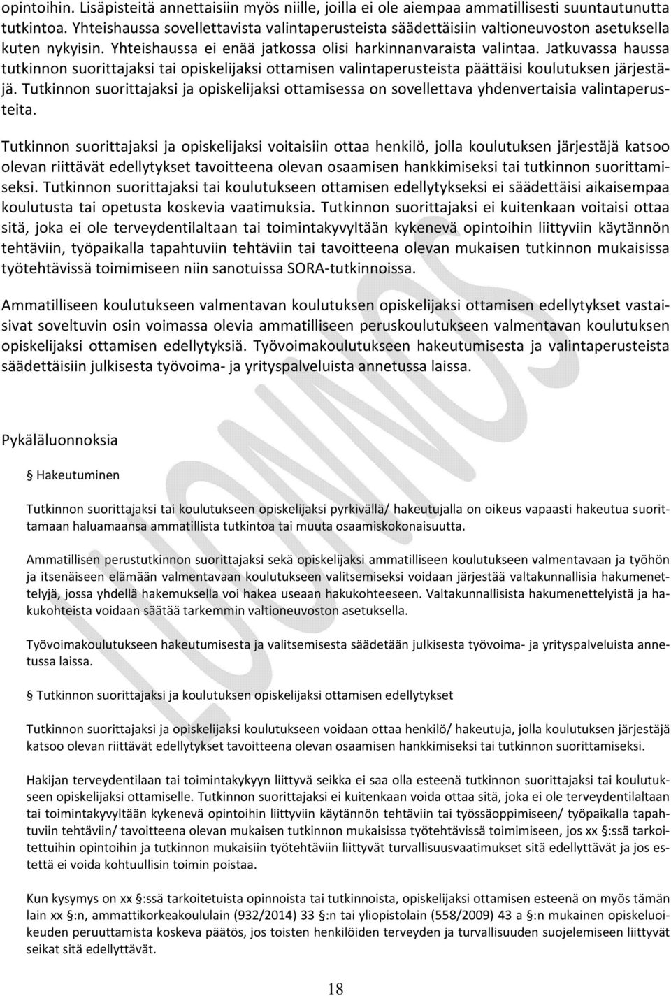 Jatkuvassa haussa tutkinnon suorittajaksi tai opiskelijaksi ottamisen valintaperusteista päättäisi koulutuksen järjestäjä.