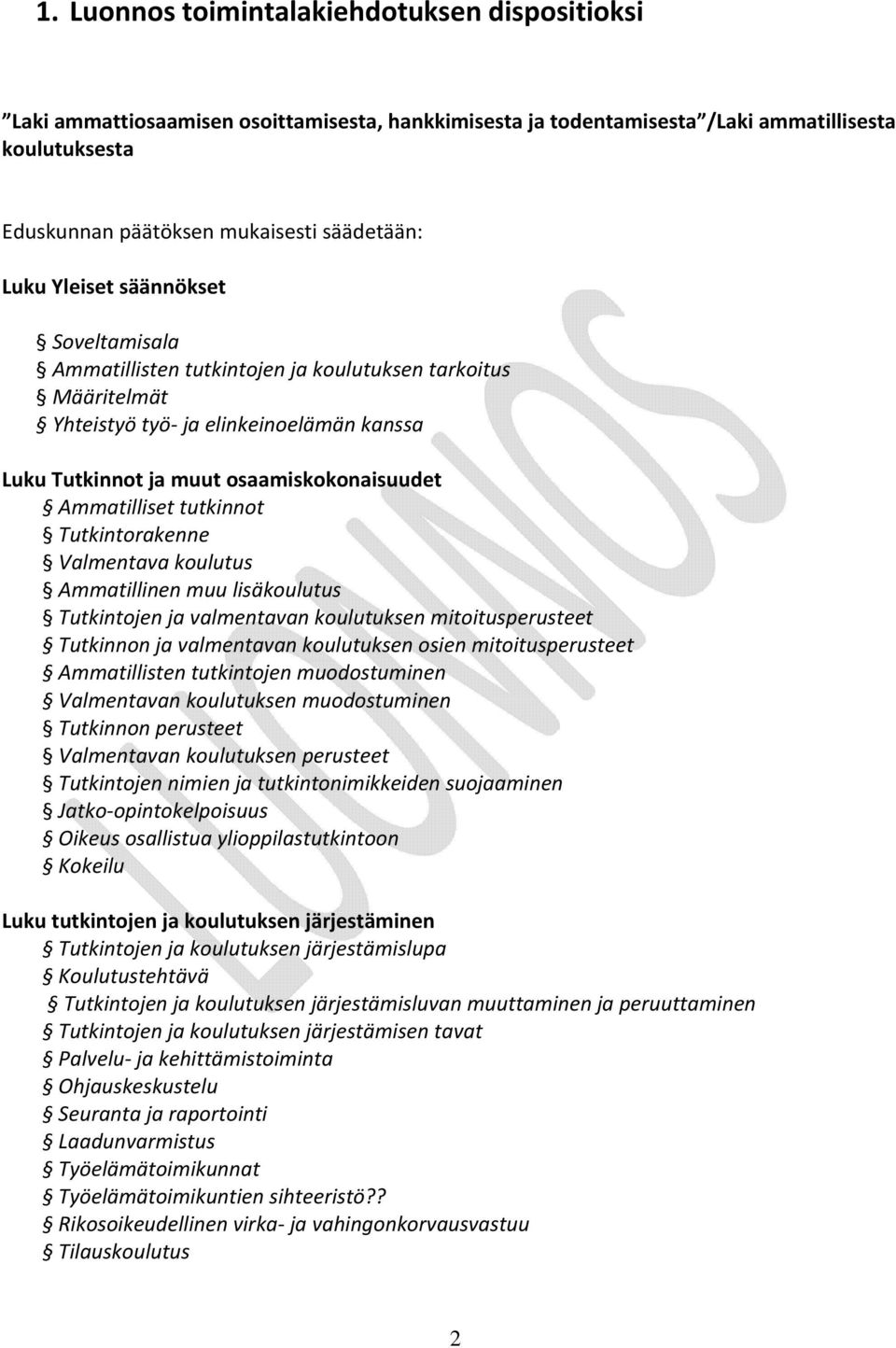 tutkinnot Tutkintorakenne Valmentava koulutus Ammatillinen muu lisäkoulutus Tutkintojen ja valmentavan koulutuksen mitoitusperusteet Tutkinnon ja valmentavan koulutuksen osien mitoitusperusteet