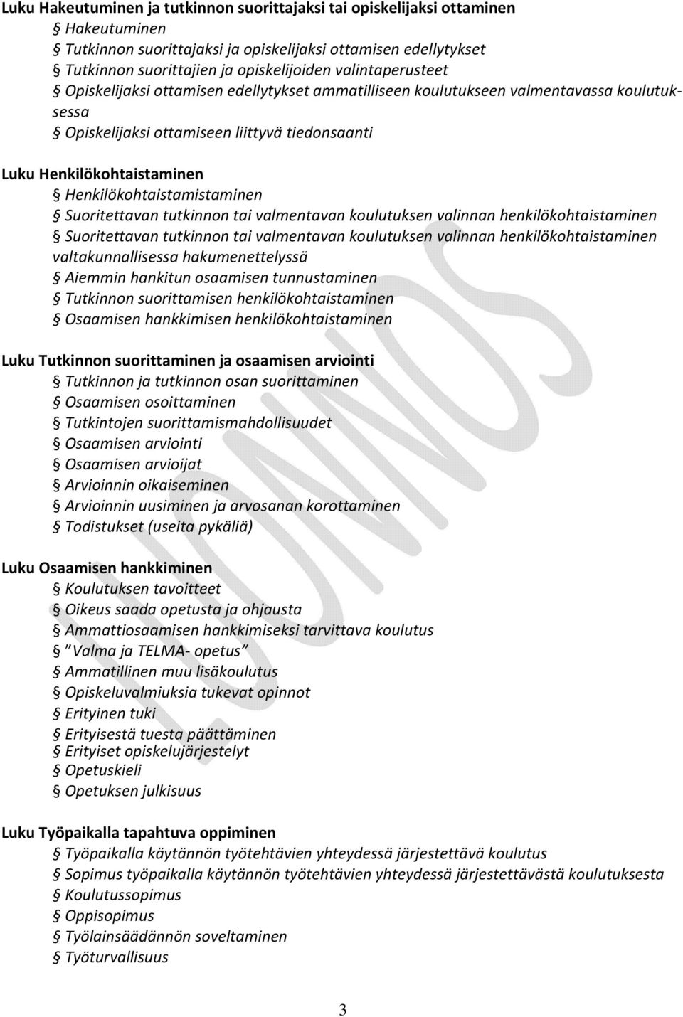 Henkilökohtaistamistaminen Suoritettavan tutkinnon tai valmentavan koulutuksen valinnan henkilökohtaistaminen Suoritettavan tutkinnon tai valmentavan koulutuksen valinnan henkilökohtaistaminen