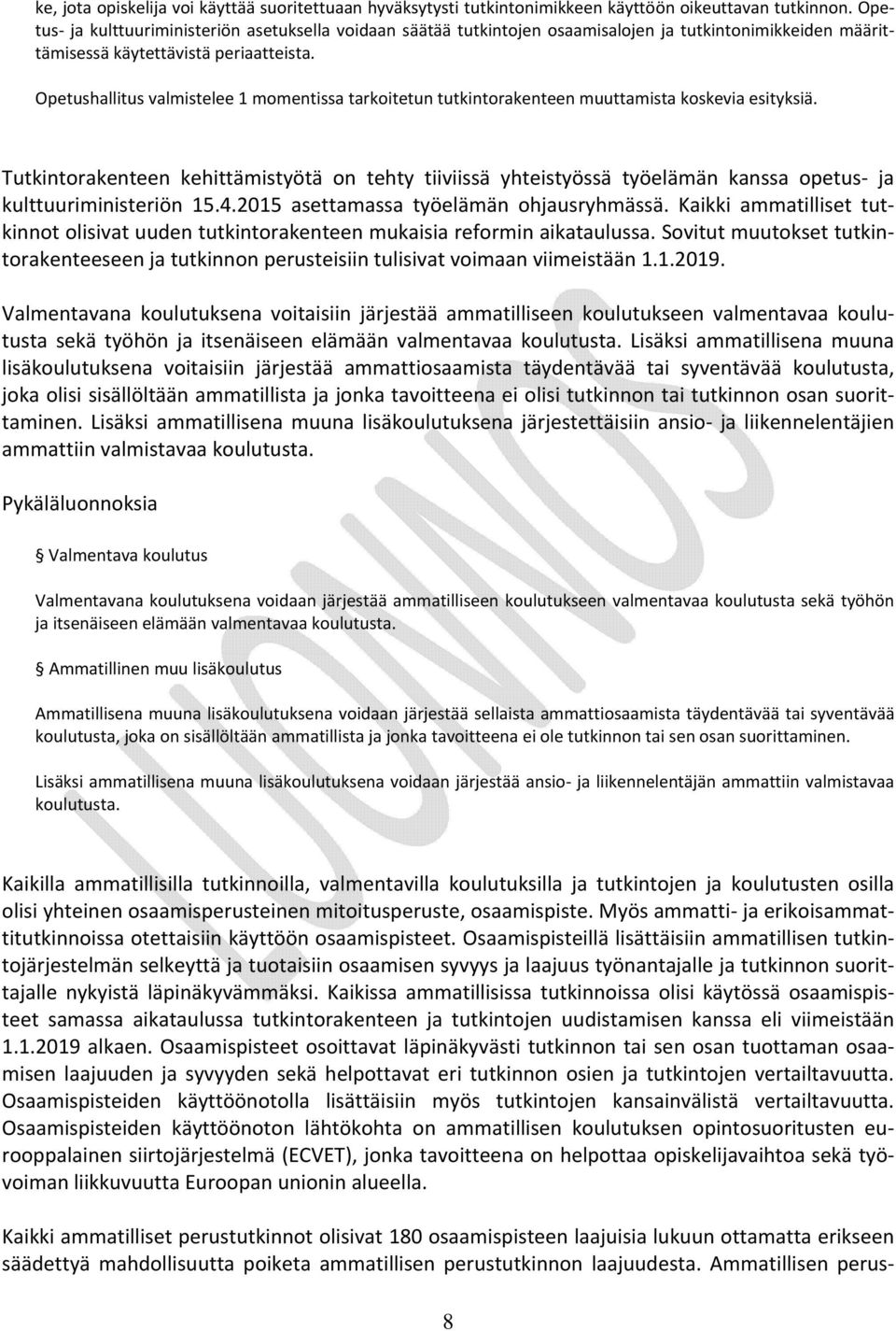 Opetushallitus valmistelee 1 momentissa tarkoitetun tutkintorakenteen muuttamista koskevia esityksiä.