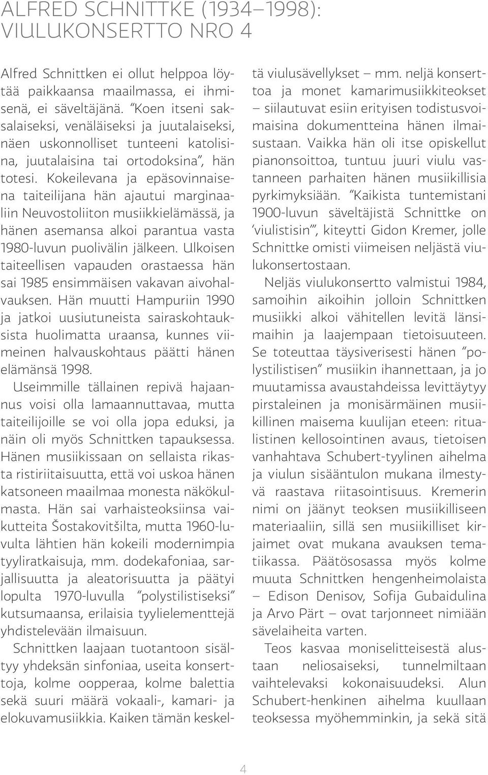 Kokeilevana ja epäsovinnaisena taiteilijana hän ajautui marginaaliin Neuvostoliiton musiikkielämässä, ja hänen asemansa alkoi parantua vasta 1980-luvun puolivälin jälkeen.