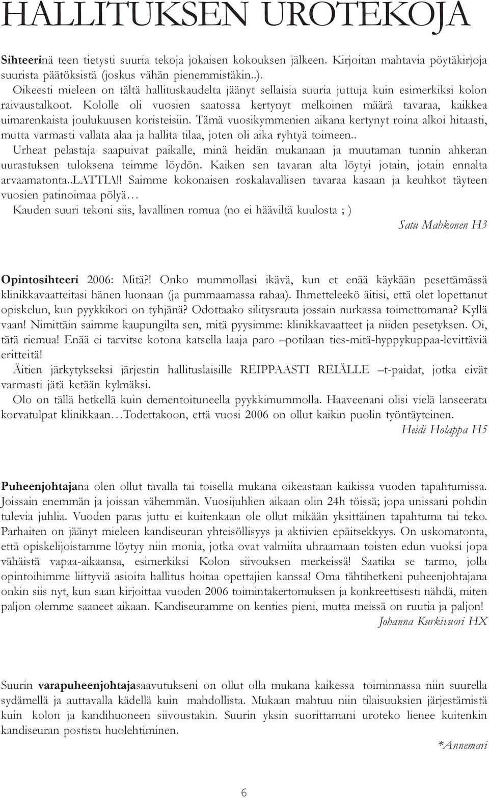 Kololle oli vuosien saatossa kertynyt melkoinen määrä tavaraa, kaikkea uimarenkaista joulukuusen koristeisiin.