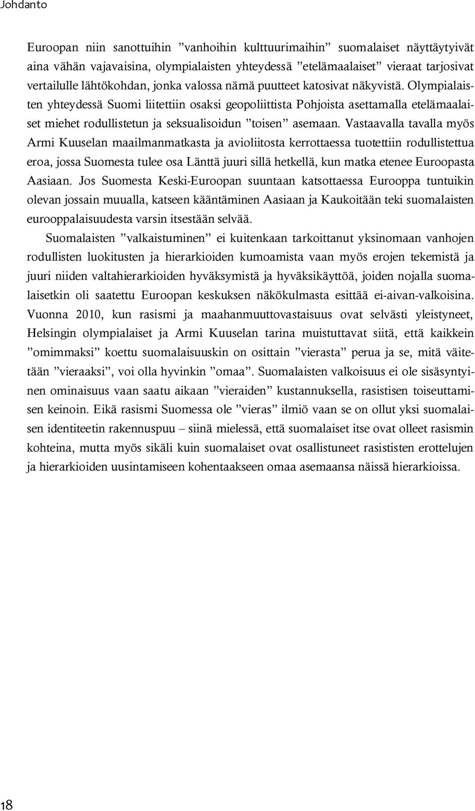 Olympialaisten yhteydessä Suomi liitettiin osaksi geopoliittista Pohjoista asettamalla etelämaalaiset miehet rodullistetun ja seksualisoidun toisen asemaan.