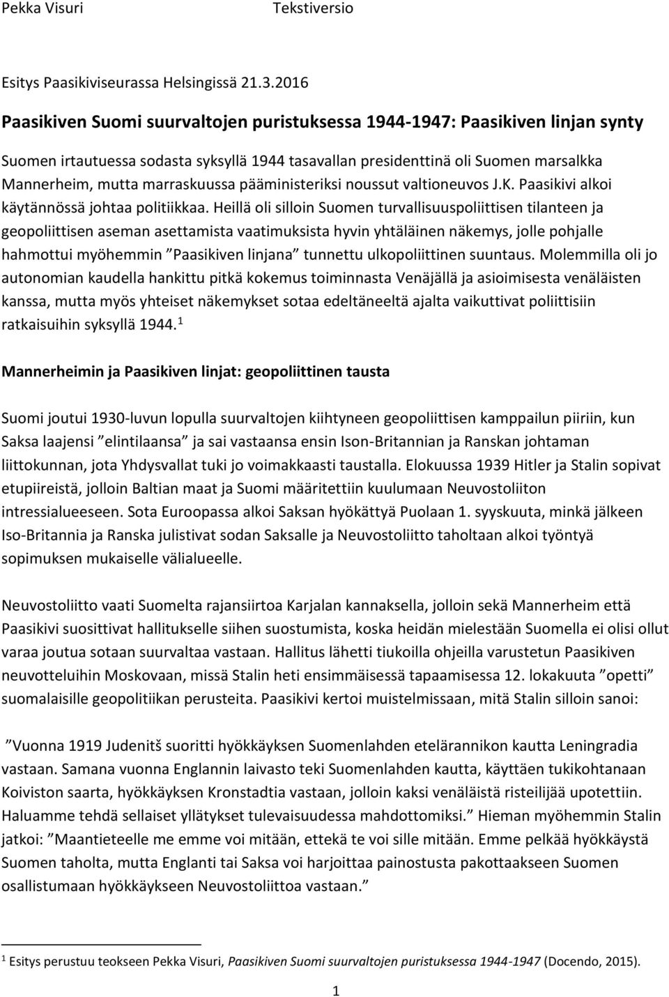 marraskuussa pääministeriksi noussut valtioneuvos J.K. Paasikivi alkoi käytännössä johtaa politiikkaa.