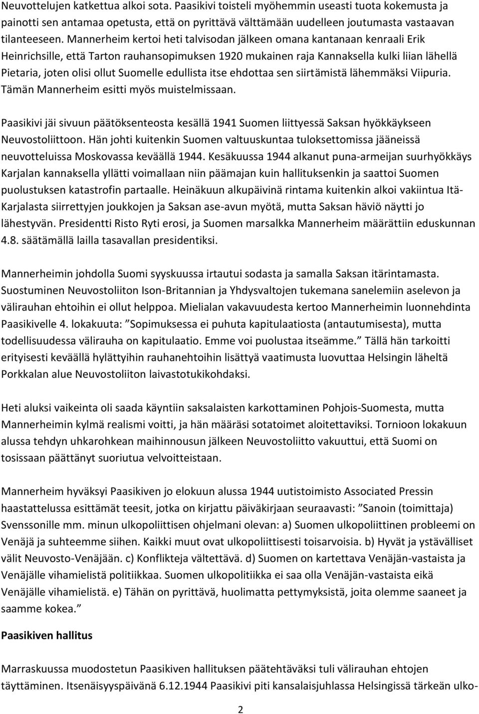 Suomelle edullista itse ehdottaa sen siirtämistä lähemmäksi Viipuria. Tämän Mannerheim esitti myös muistelmissaan.