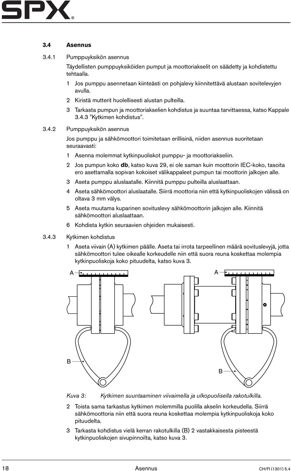 3 Tarkasta pumpun ja moottoriakselien kohdistus ja suuntaa tarvittaessa, katso Kappale 3.4.