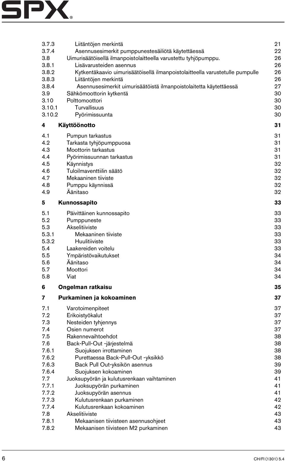 1 Pumpun tarkastus 31 4.2 Tarkasta tyhjöpumppuosa 31 4.3 Moottorin tarkastus 31 4.4 Pyörimissuunnan tarkastus 31 4.5 Käynnistys 32 4.6 Tuloilmaventtiilin säätö 32 4.7 Mekaaninen tiiviste 32 4.