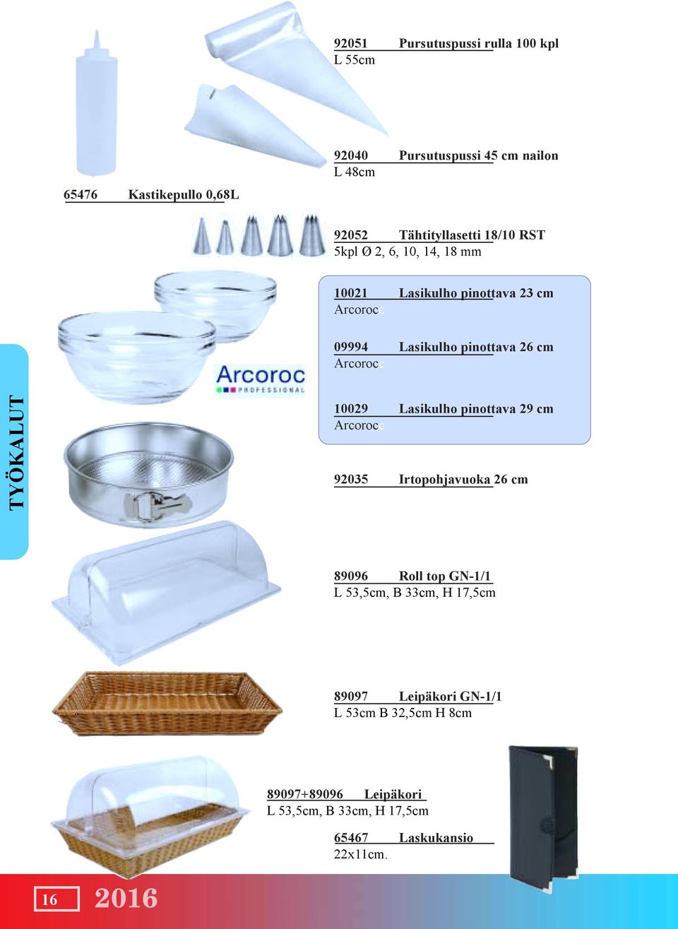 cm Arcorocc TYÖKALUT 10029 Lasikulho pinottava 29 cm Arcorocc 92035 Irtopohjavuoka 26 cm 89096 Roll top GN-1/1 L 53,5cm, B
