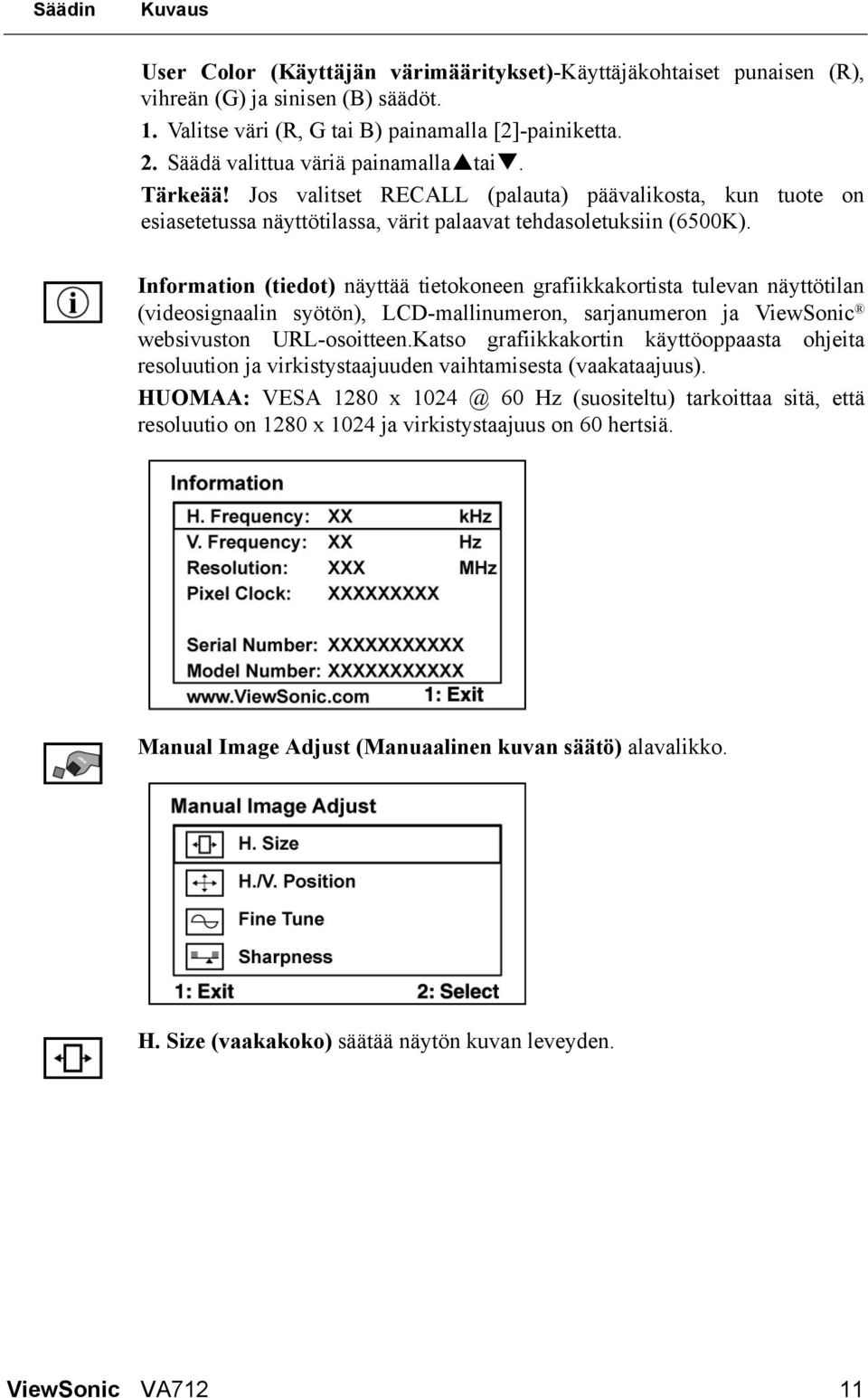 Information (tiedot) näyttää tietokoneen grafiikkakortista tulevan näyttötilan (videosignaalin syötön), LCD-mallinumeron, sarjanumeron ja ViewSonic websivuston URL-osoitteen.