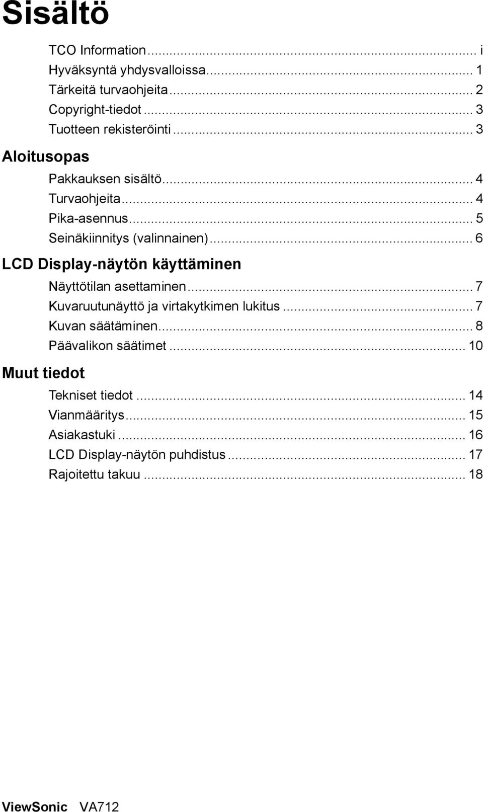 .. 6 LCD Display-näytön käyttäminen Näyttötilan asettaminen... 7 Kuvaruutunäyttö ja virtakytkimen lukitus... 7 Kuvan säätäminen.