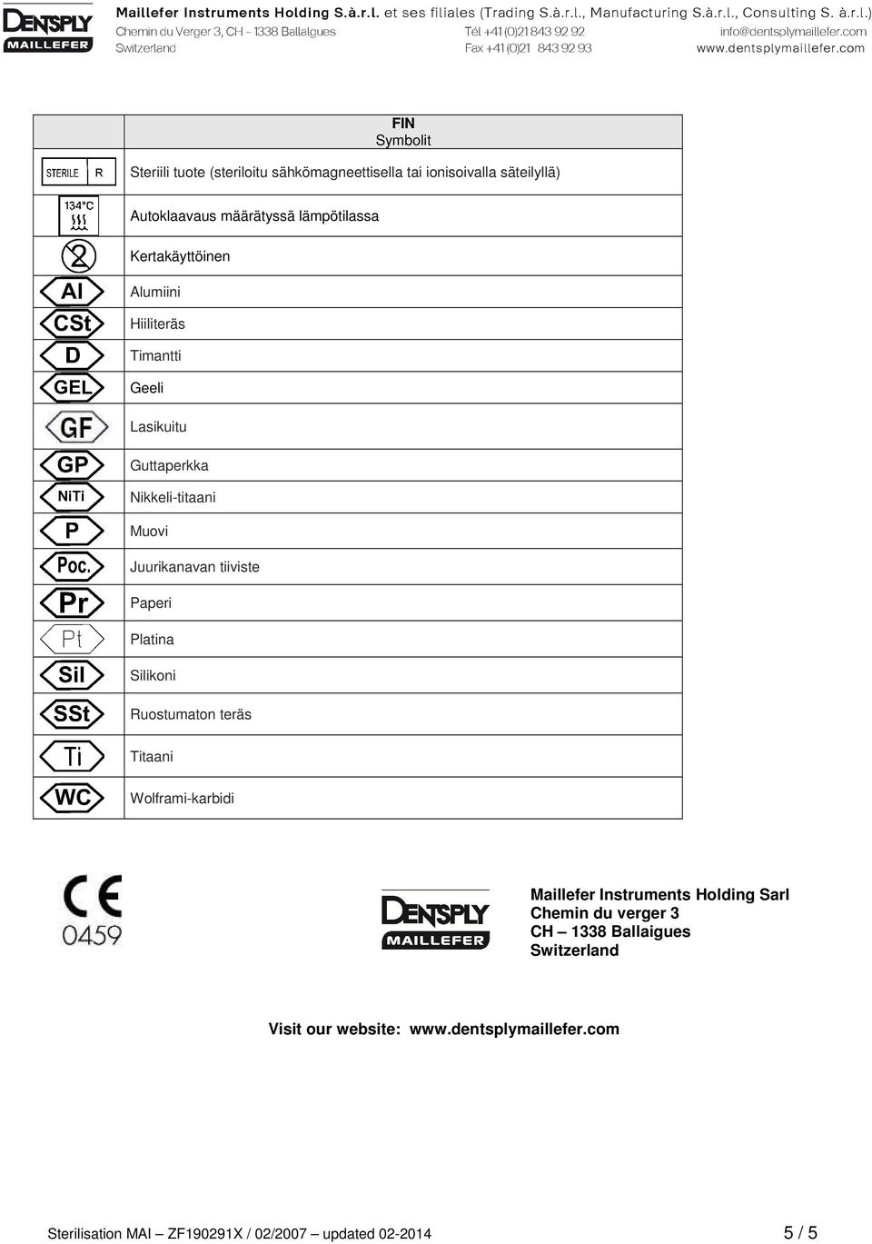 tiiviste Paperi Platina Silikoni Ruostumaton teräs Titaani Wolframi-karbidi Maillefer Instruments Holding Sarl Chemin du