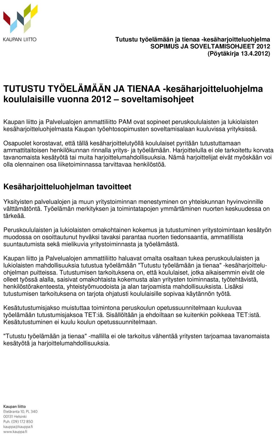 Osapuolet korostavat, että tällä kesäharjoittelutyöllä koululaiset pyritään tutustuttamaan ammattitaitoisen henkilökunnan rinnalla yritys- ja työelämään.