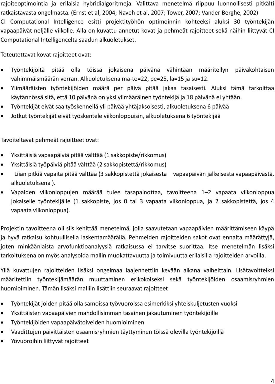 Alla on kuvattu annetut kovat ja pehmeät rajoitteet sekä näihin liittyvät CI Computational Intelligencelta saadun alkuoletukset.