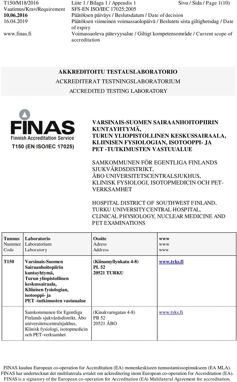 UNIVERSITETSCENTRALSJUKHUS, KLINISK FYSIOLOGI, ISOTOPMEDICIN OCH PET- VERKSAMHET HOSPITAL DISTRICT OF SOUTHWEST FINLAND, TURKU UNIVERSITY CENTRAL HOSPITAL, CLINICAL PHYSIOLOGY, NUCLEAR MEDICINE AND