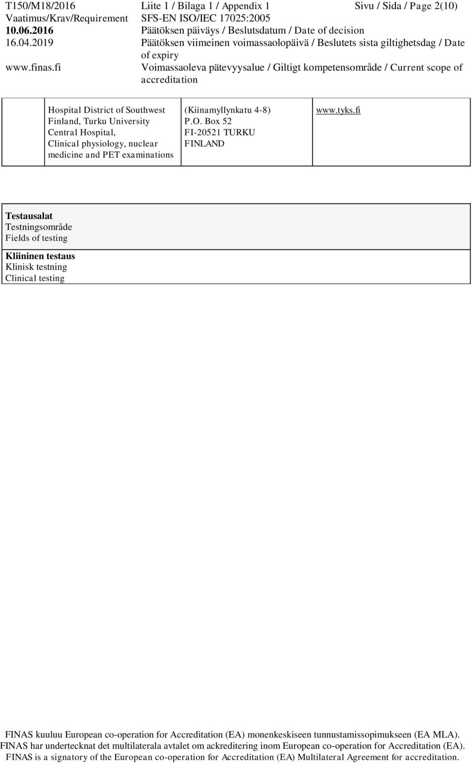 and PET examinations (Kiinamyllynkatu 4-8) P.O. Box 52 FI-20521 TURKU FINLAND www.tyks.