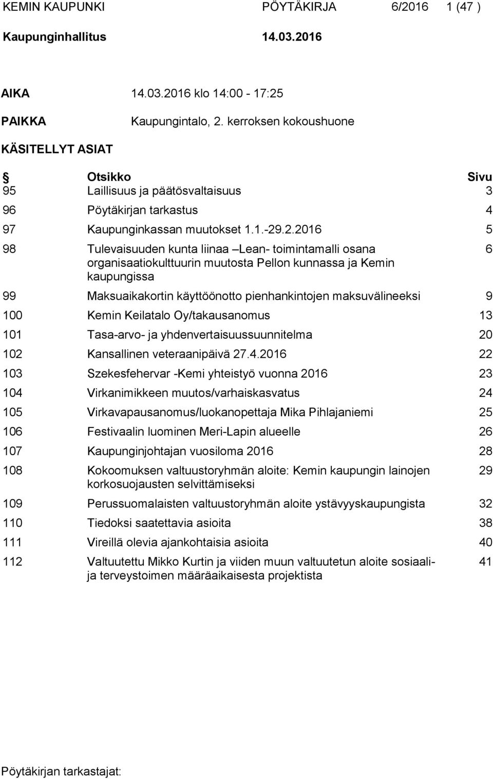 .2.2016 5 98 Tulevaisuuden kunta liinaa Lean- toimintamalli osana organisaatiokulttuurin muutosta Pellon kunnassa ja Kemin kaupungissa 99 Maksuaikakortin käyttöönotto pienhankintojen maksuvälineeksi