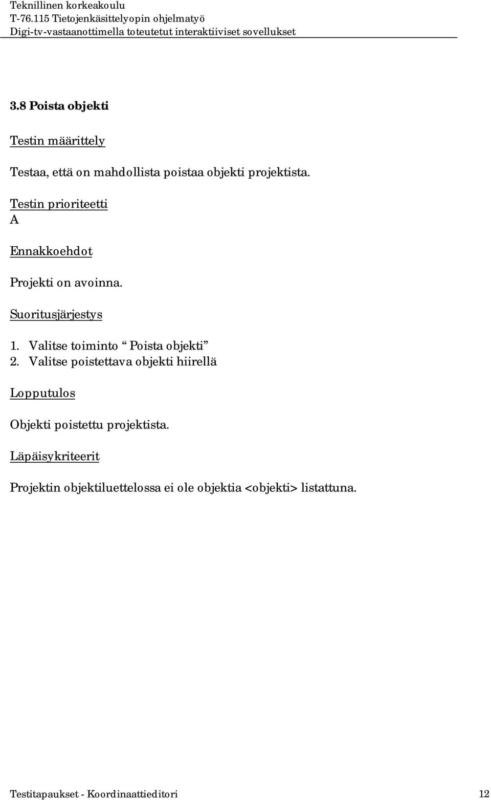 Valitse poistettava objekti hiirellä Objekti poistettu projektista.