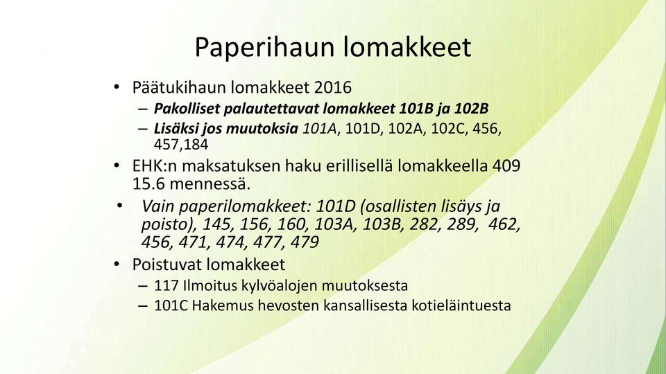 Vain paperilomakkeet: 101D (osallisten lisäys ja poisto), 145, 156, 160, 103A, 103B, 282, 289, 462, 456, 471,