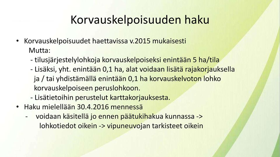 enintään 0,1 ha, alat voidaan lisätä rajakorjauksella ja / tai yhdistämällä enintään 0,1 ha korvauskelvoton lohko