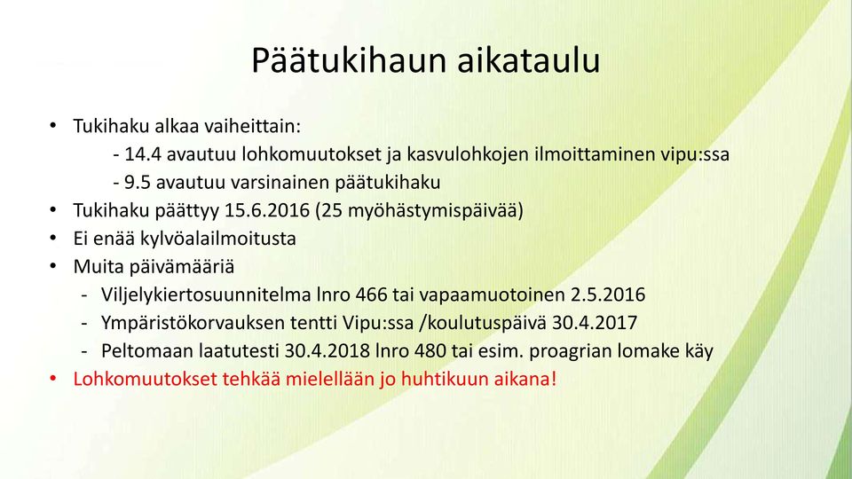 2016 (25 myöhästymispäivää) Ei enää kylvöalailmoitusta Muita päivämääriä - Viljelykiertosuunnitelma lnro 466 tai