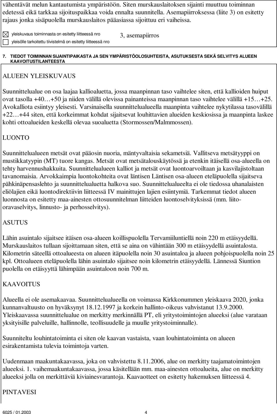 yleiskuvaus toiminnasta on esitetty liitteessä nro yleisölle tarkoitettu tiivistelmä on esitetty liitteessä nro 3, asemapiirros 7.