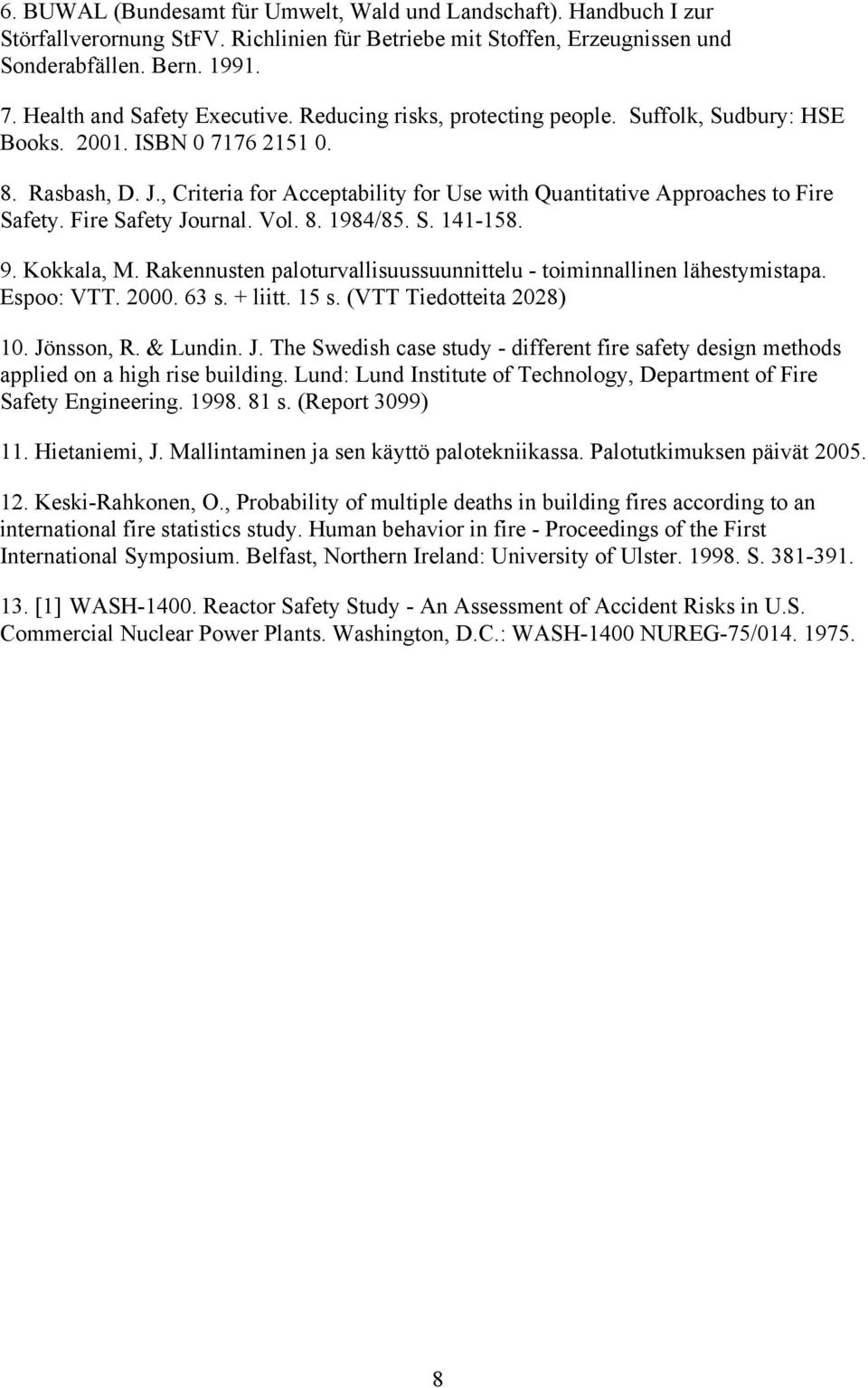 , Criteria for Acceptability for Use with Quantitative Approaches to Fire Safety. Fire Safety Journal. Vol. 8. 1984/85. S. 141-158. 9. Kokkala, M.