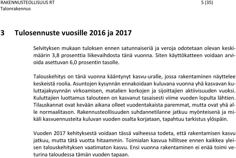 Asuntojen kysynnän ennakoidaan kuluvana vuonna yhä kasvavan kuluttajakysynnän virkoamisen, matalien korkojen ja sijoittajien aktiivisuuden vuoksi.