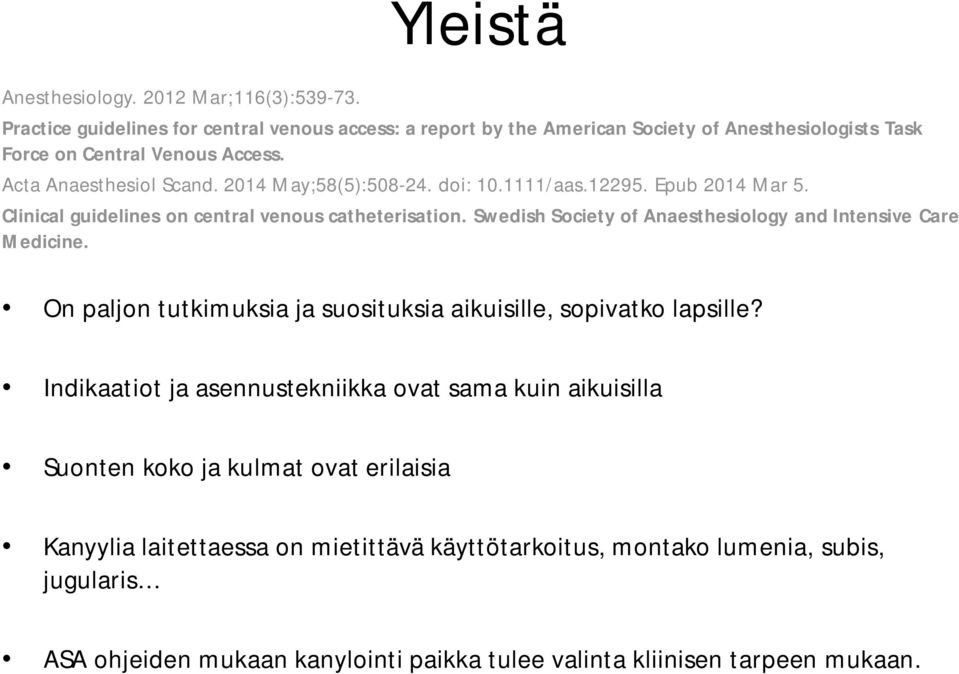 2014 May;58(5):508-24. doi: 10.1111/aas.12295. Epub 2014 Mar 5. Clinical guidelines on central venous catheterisation.