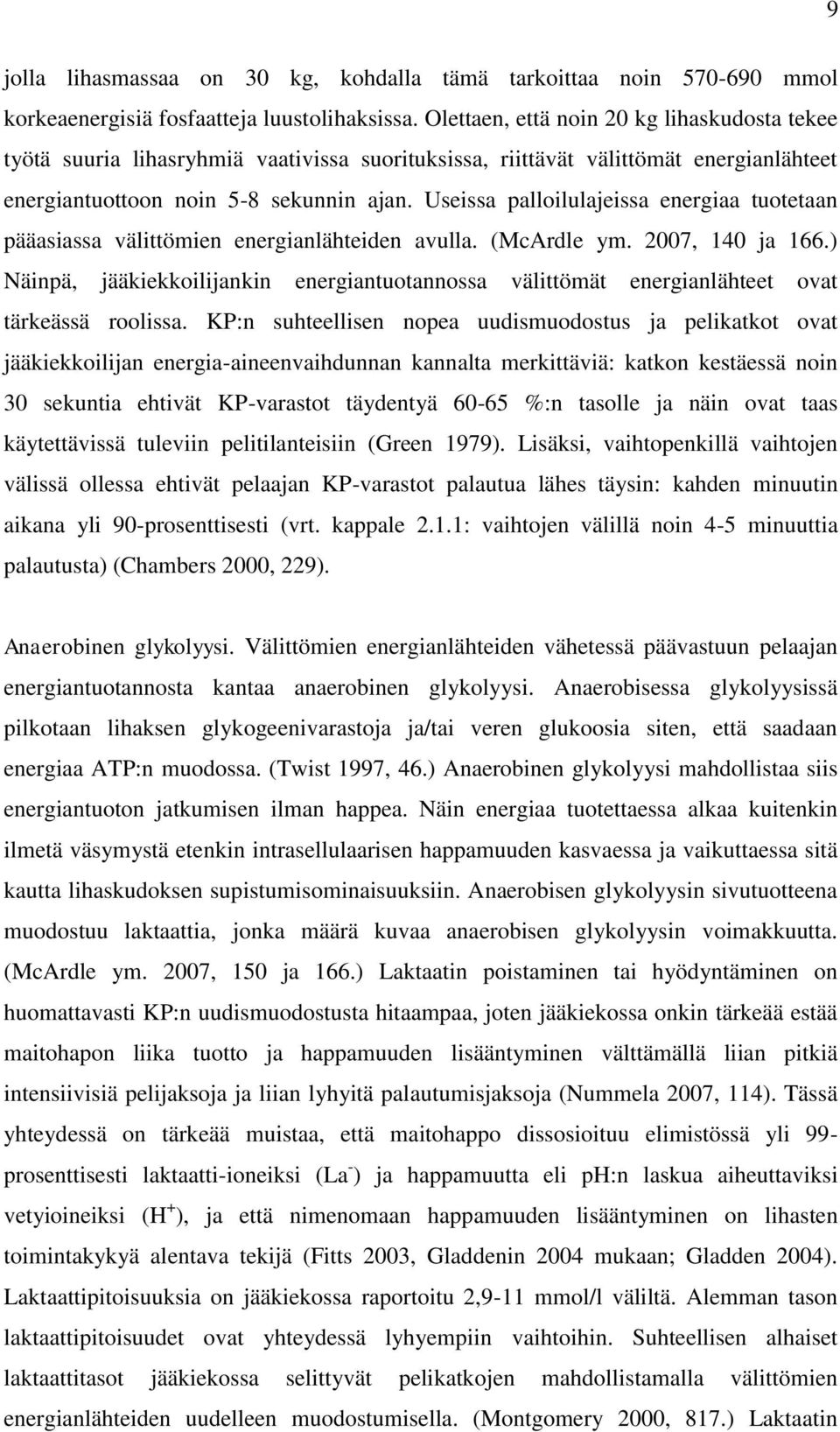 Useissa palloilulajeissa energiaa tuotetaan pääasiassa välittömien energianlähteiden avulla. (McArdle ym. 2007, 140 ja 166.