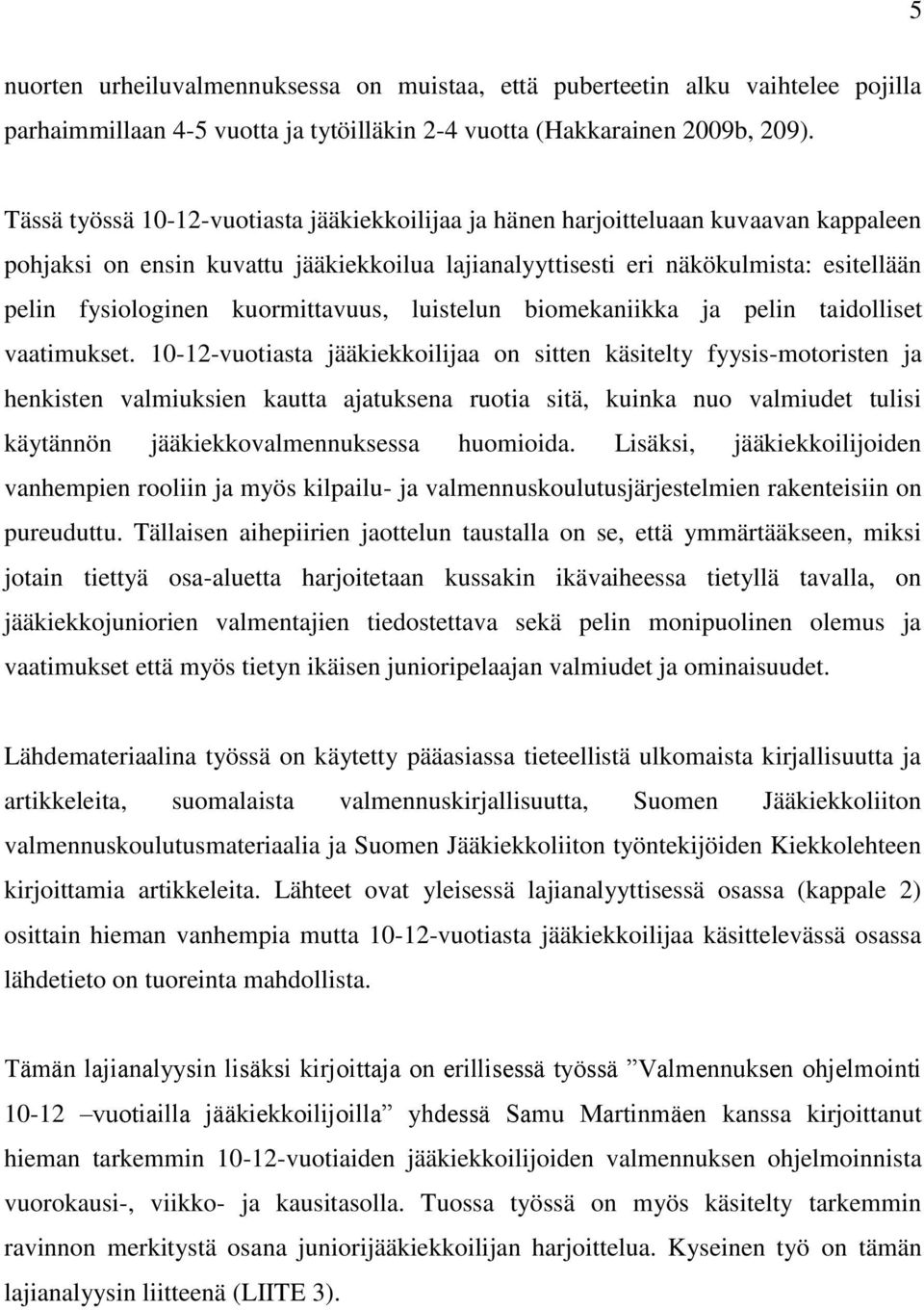 kuormittavuus, luistelun biomekaniikka ja pelin taidolliset vaatimukset.