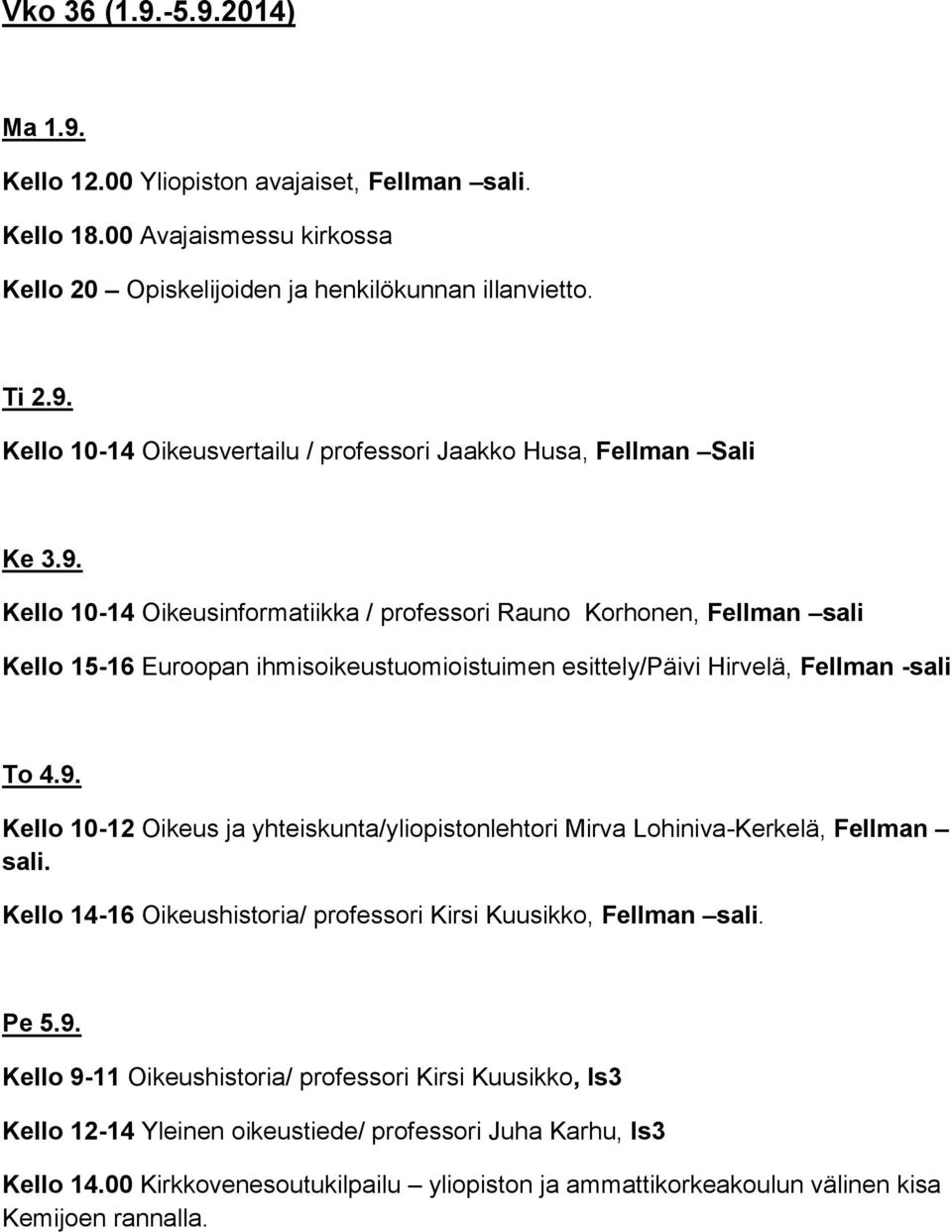 Kello 14-16 Oikeushistoria/ professori Kirsi Kuusikko, Fellman sali. Pe 5.9.