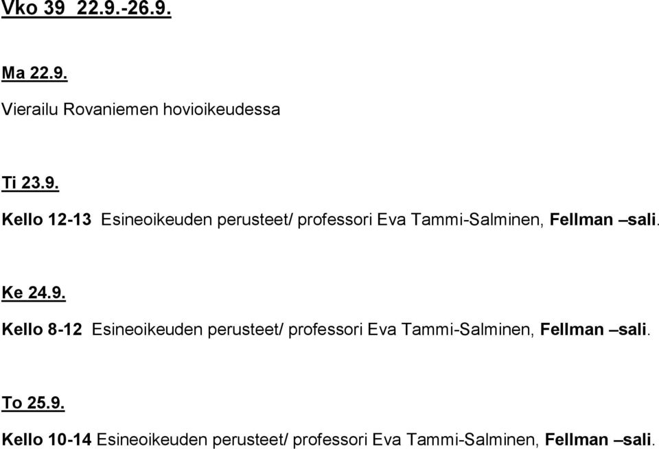 Esineoikeuden perusteet/ professori Eva Tammi-Salminen, Fellman sali. Ke 24.9.