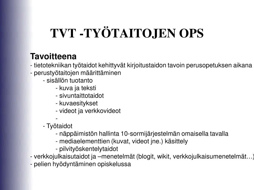 - - Työtaidot - näppäimistön hallinta 10-sormijärjestelmän omaisella tavalla - mediaelementtien (kuvat, videot jne.