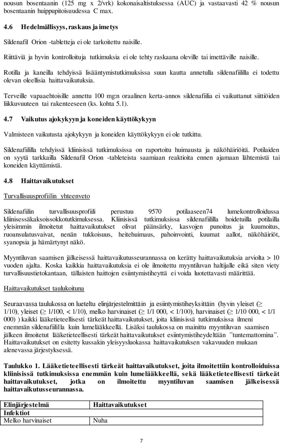 Rotilla ja kaneilla tehdyissä lisääntymistutkimuksissa suun kautta annetulla sildenafiililla ei todettu olevan oleellisia haittavaikutuksia.